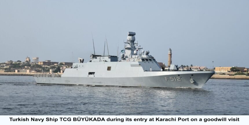 TURKISH NAVAL SHIP TCG BÜYÜKADA VISITS KARACHI