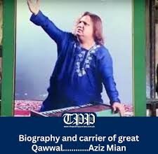 Biography and carrier of great Qawwal…………Aziz Mian